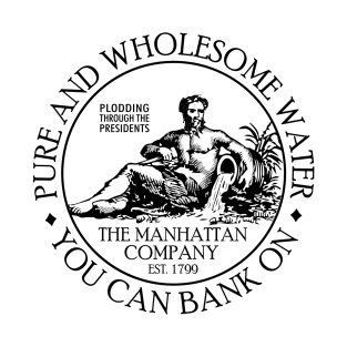 The Manhattan Company - Pure and Wholesome Water You Can Bank On T-Shirt