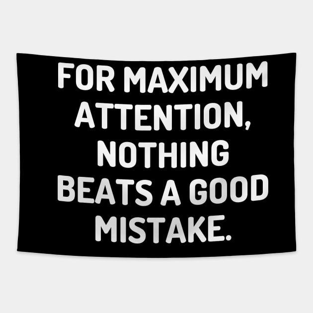 For maximum attention, nothing beats a good mistake. Tapestry by Word and Saying