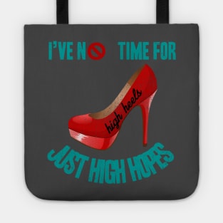 I've No Time For High Heels, Just High Hopes Tote