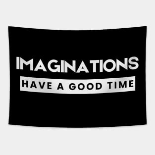 Imaginations Have a Good Time Tapestry