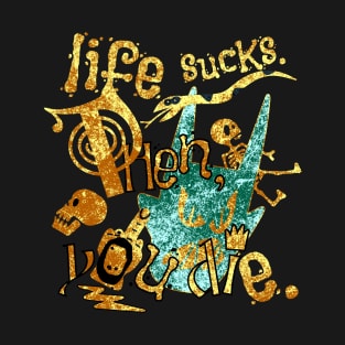 Life sucks T-Shirt