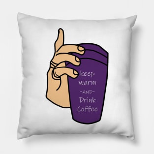 KEEP WARM AND DRINK COFFEE Pillow