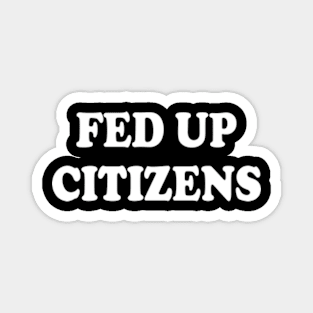 fed up citizens Magnet