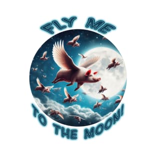 Fly Me To The Moon! T-Shirt