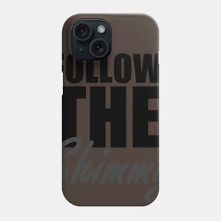 Follow The Shimmy Phone Case