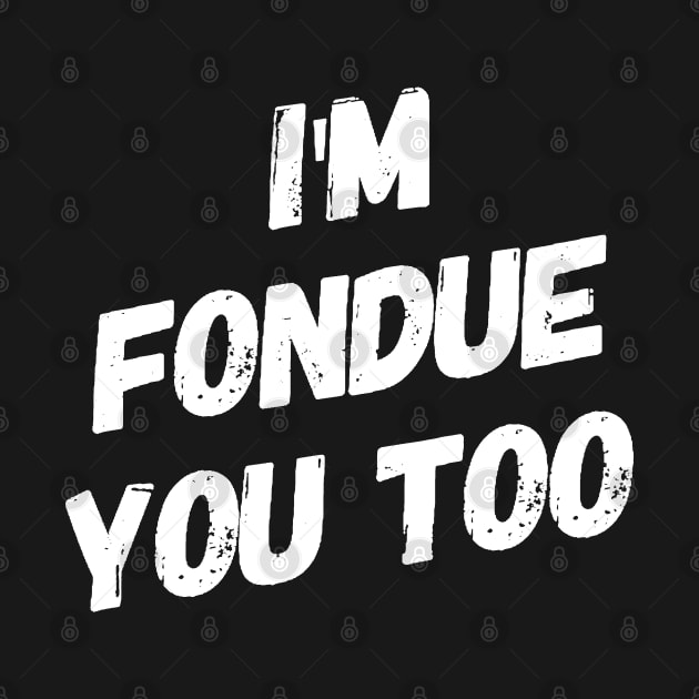 I'm Fondue You Too v2 by Now That's a Food Pun