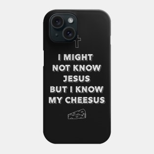 I might not know Jesus but I know my cheeses Phone Case