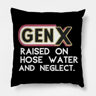 GEN X raised on hose water and neglect Pillow