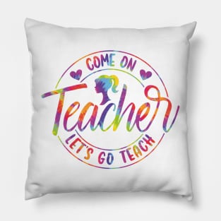 Come On Teacher Let's Go Teach Tie Dye Pillow