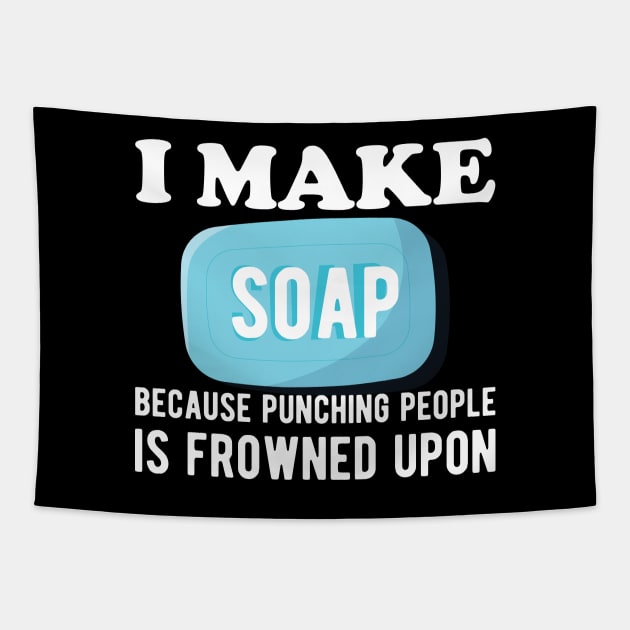 Soap Maker - I make a soap because punching people is frowned upon Tapestry by KC Happy Shop