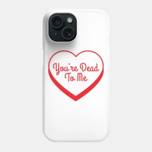 You're Dead To Me Phone Case