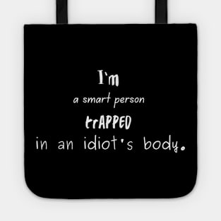 I'm a Smart Person Trapped in an Idiot's Body. Tote