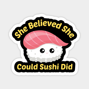 She Believed She Could Sushi Did - Sushi Pun Magnet