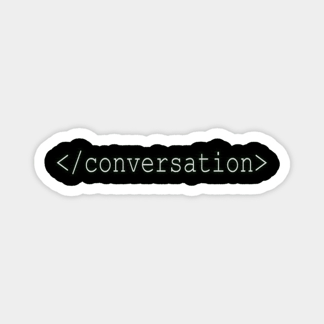 End Conversation Magnet by BignellArt