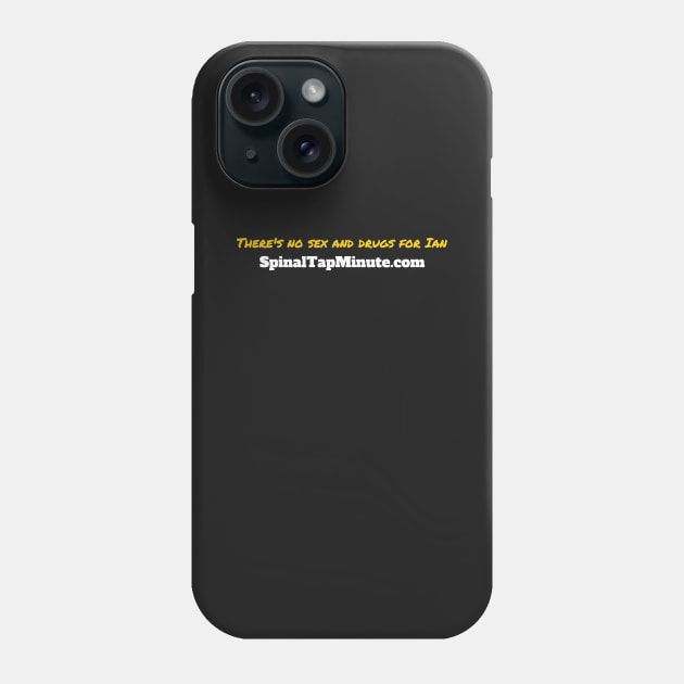 There's no sex and drugs for Ian Phone Case by SpinalTapMinute