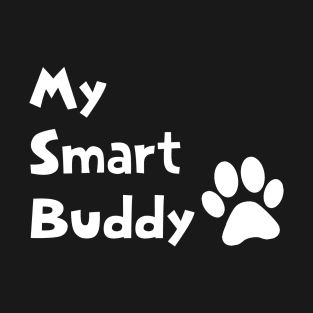 My Smart Buddy for Dog Lovers Gift T-Shirt