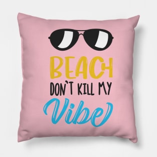 Beach Don't Kill My Vibe Pillow