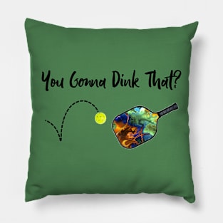 Pickleball - You Gonna Dink That Pillow