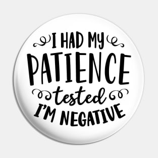 I Had My Patience Tested I'm Negative Pin