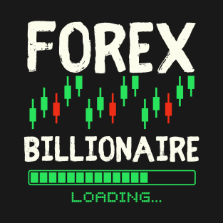 forex billionaire loading T-Shirt