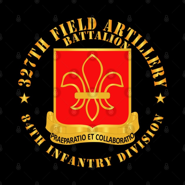 327th Field Artillery Battalion - DUI - 84th Inf Div X 300 by twix123844