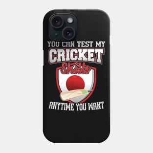 You Can Test My Cricket Skills Anytime You Want Phone Case