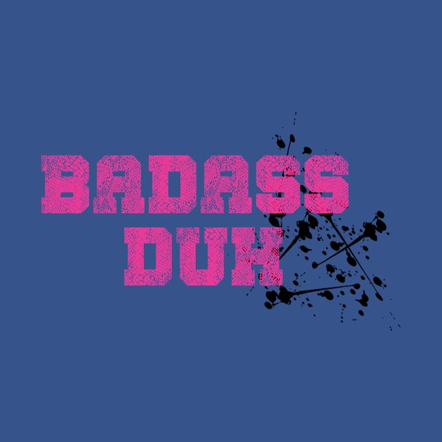 Badass Duh by By Diane Maclaine