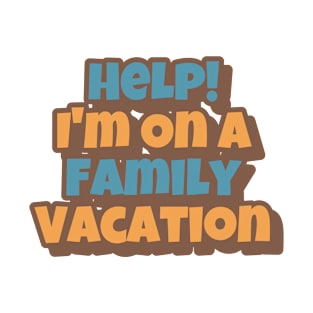 Help! I'm On A Family Vacation Big Playfull Font Design with Orange and Brown T-Shirt