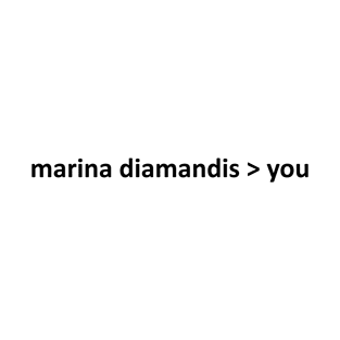 marina diamandis is better than you T-Shirt