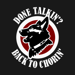 Done Talkin Back to Chorin Funny Saying T-Shirt