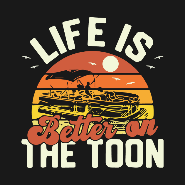 Life Is Better On The Toon Pontoon Boat Boating Fathers by Golda VonRueden