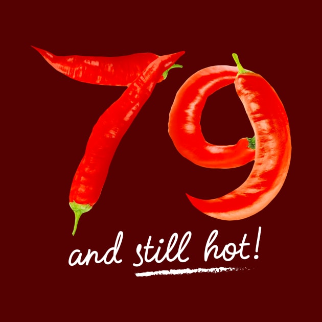 79th Birthday Gifts - 79 Years and still Hot by BetterManufaktur