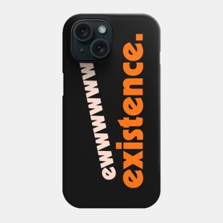 Ew...Existence ))(( I Hate My Life Humor Design Phone Case