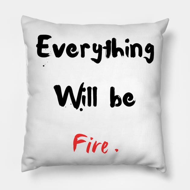 Everything will be fire Pillow by The Goodberry