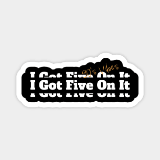 I Got Five On It Hip Hop Vintage Classic Slogan Magnet