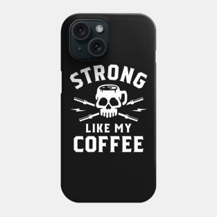 Strong Like My Coffee Phone Case