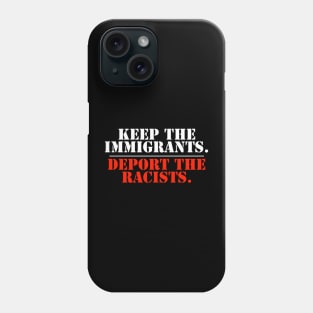 Keep The Immigrants Deport The Racists Phone Case
