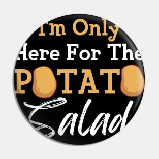 I'm Only Here For The Potato Salad Pin