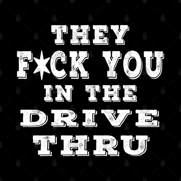 They F You In The Drive Thru White by Shawnsonart