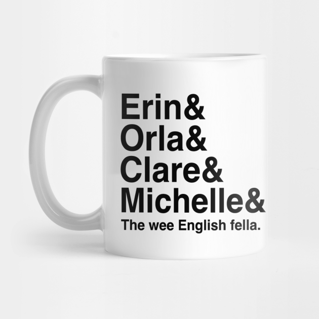 Derry Girls Shirt Character Names Erin And Orla And Clare And Michelle And The Wee English Fella Derry Girls Mug Teepublic