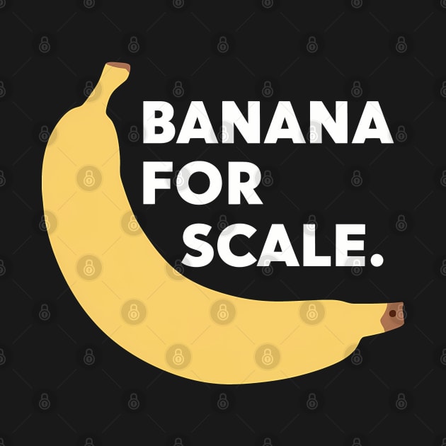 Banana For Scale, Banana Design by RazorDesign234