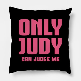 Only Judy Can Judge Me Pillow