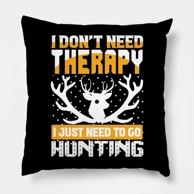 J Don't Need Therapy I Just Need To Go Hunting T Shirt For Women Men Pillow by QueenTees