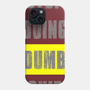 Stop Doing Dumb Shit Phone Case