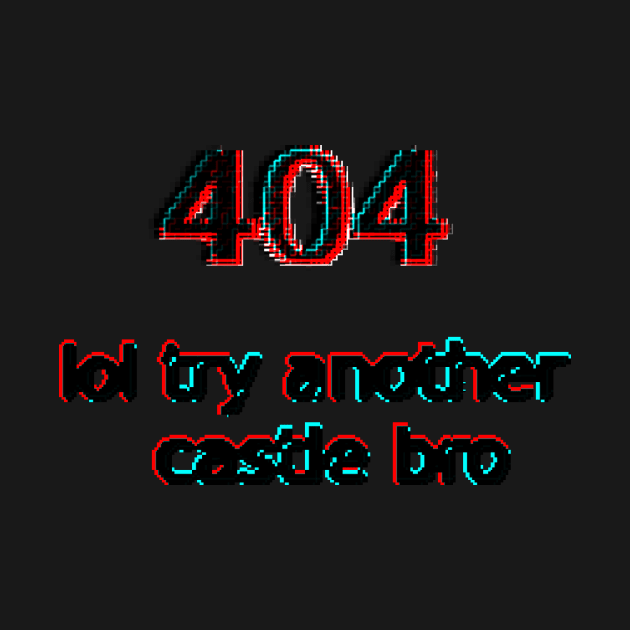 404 lol try another castle bro by findingNull