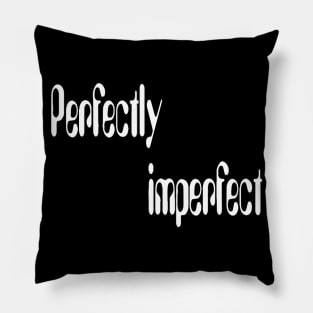 Perfectly imperfect(for dark color) Pillow