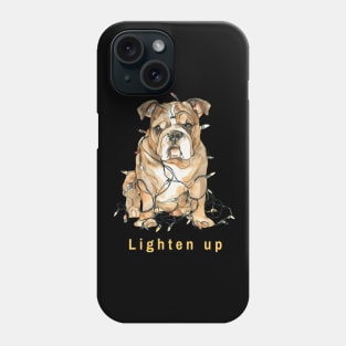 Lighten up English Bulldog Phone Case