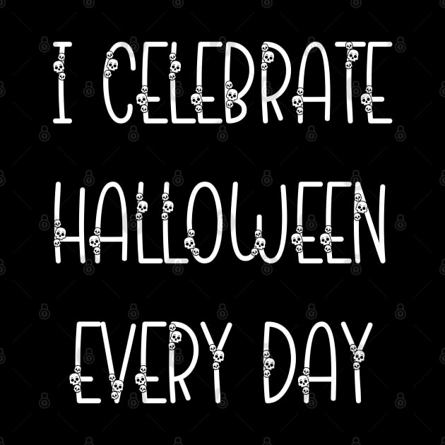 I Celebrate Halloween Every Day by yayor