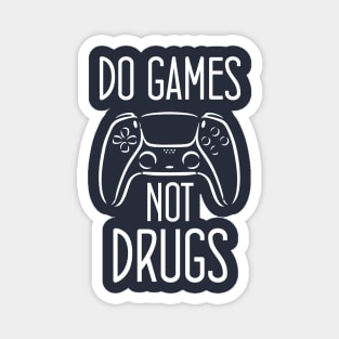 Do gamesNot Drugs Funny Quote Design Magnet