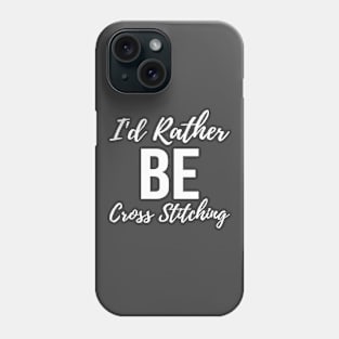 I'd Rather Be Cross Stitching Phone Case